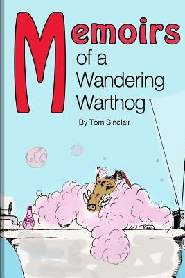 Memoirs of a Wandering Warthog by Sinclair, Tom
