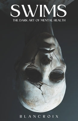 Swims: The Dark Art of Mental Health by Croix, Blan