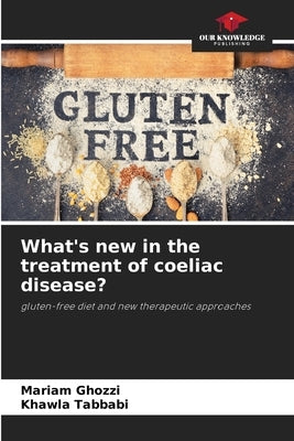 What's new in the treatment of coeliac disease? by Ghozzi, Mariam