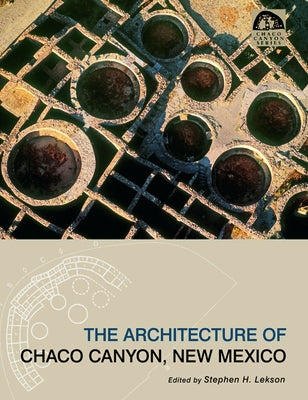 The Architecture of Chaco Canyon, New Mexico by Lekson, Stephen H.