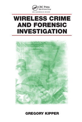 Wireless Crime and Forensic Investigation by Kipper, Gregory