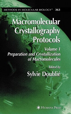 Macromolecular Crystallography Protocols, Volume 1: Preparation and Crystallization of Macromolecules by Doublie, Sylvie
