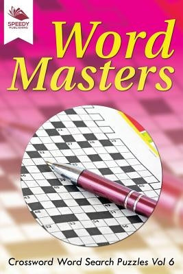 Word Masters: Crossword Word Search Puzzles Vol 6 by Speedy Publishing LLC