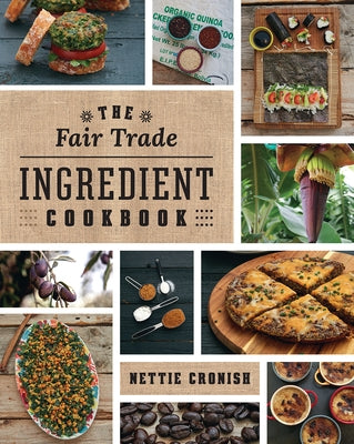 The Fair Trade Ingredient Cookbook by Cronish, Nettie