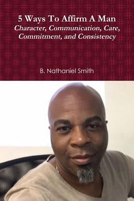 5 Ways To Affirm A Man by Smith, B. Nathaniel