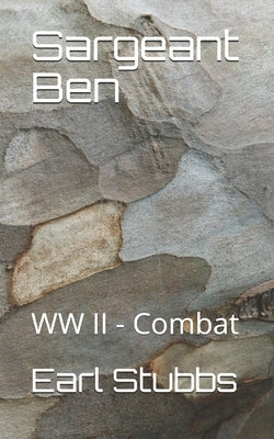 Sergeant Ben: Combat - WWII by Taylor, Benjamin Weatherby