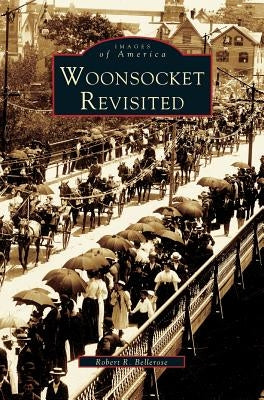 Woonsocket Revisited by Bellerose, Robert R.