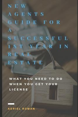 New Agents Guide for a Successful 1st Year in Real Estate: What You Need to Do When You Get Your License by Pixel, Raw