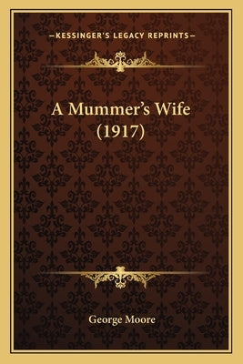 A Mummer's Wife (1917) by Moore, George