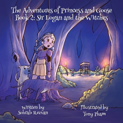 The Adventures of Princess and Goose Book 2: Sir Logan and the Witches by Rezvan, Sohrab