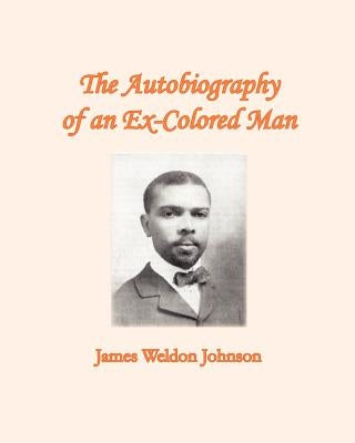 The Autobiography of an Ex-Colored Man by Johnson, James Weldon