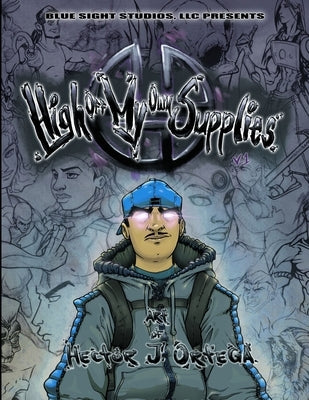 High Off My Own Supplies: Art of Hector J. Ortega by Ortega, Hector