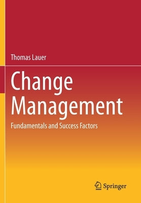 Change Management: Fundamentals and Success Factors by Lauer, Thomas