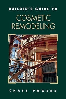 Builder's Guide to Cosmetic Remodeling by Powers, Chase M.
