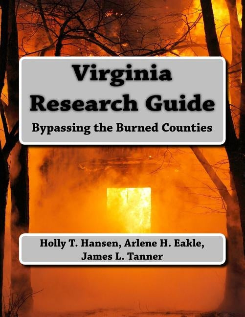 Virginia Research Guide: Bypassing the Burned Counties by Eakle Ph. D., Arlene H.