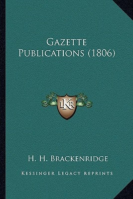 Gazette Publications (1806) by Brackenridge, H. H.