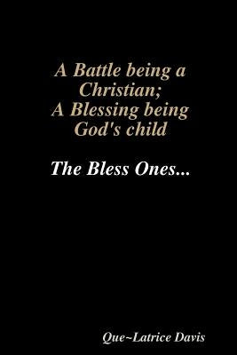 A Battle Being a Christian; A Blessing Being His Child by Davis, Que Latrice