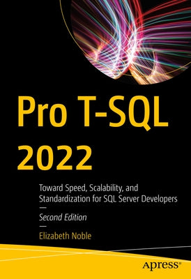 Pro T-SQL 2022: Toward Speed, Scalability, and Standardization for SQL Server Developers by Noble, Elizabeth