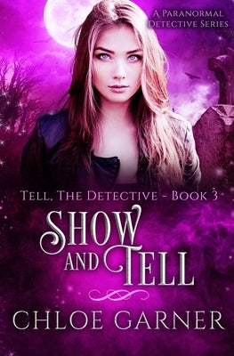 Show and Tell: A Paranormal Detective Series by Garner, Chloe