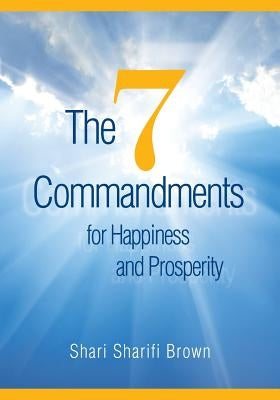 The Seven Commandments for Happiness and Prosperity by Brown, Shari Sharifi