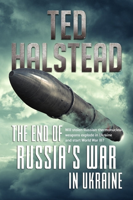 The End of Russia's War in Ukraine by Halstead, Ted