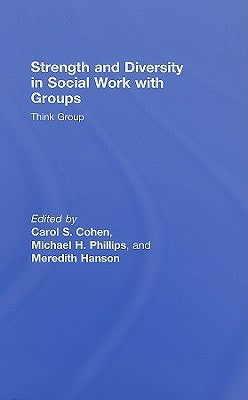Strength and Diversity in Social Work with Groups: Think Group by Cohen, Carol S.