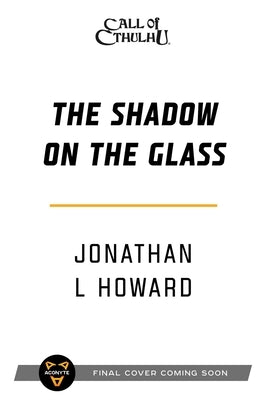 The Shadow on the Glass: A Cthulhu by Gaslight Novel by Howard, Jonathan L.
