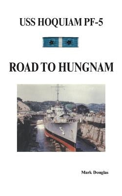 U.S.S. Hoquiam Pf-5: Road to Hungnam by Douglas, Mark