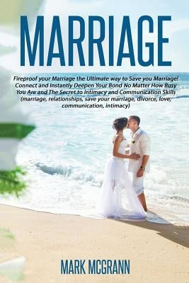 Marriage: Fireproof your Marriage the Ultimate way to Save your Marriage! Connec by McGrann, Mark