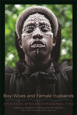 Boy-Wives and Female Husbands: Studies in African Homosexualities by Murray, Stephen O.