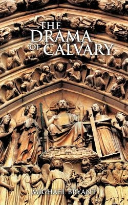 The Drama of Calvary by Bryant, Michael