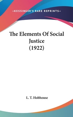 The Elements Of Social Justice (1922) by Hobhouse, L. T.