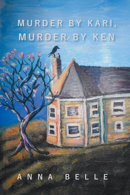Murder By Kari, Murder By Ken by Belle, Anna
