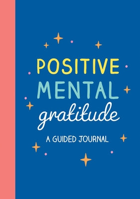 Positive Mental Gratitude: A Guided Journal by Summersdale Publishers