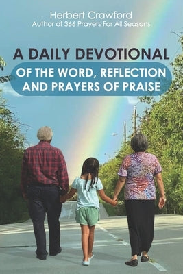 A Daily Devotional of the Word, Reflection and Prayers of Praise by Crawford, Herbert