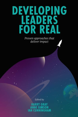 Developing Leaders for Real: Proven Approaches That Deliver Impact by Gray, Harry
