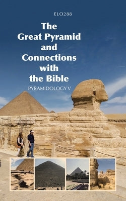 The Great Pyramid and Connections with the Bible: Pyramidology V by Elo288