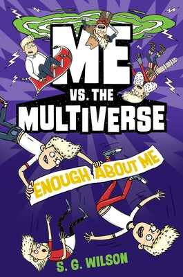 Me vs. the Multiverse: Enough about Me by Wilson, S. G.