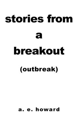 Stories from a Breakout: Out Break by Howard, A. E.