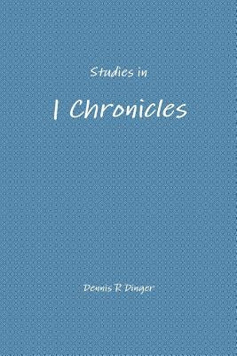 Studies in 1 Chronicles by Dinger, Dennis