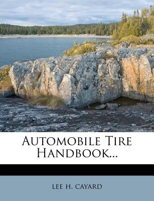 Automobile Tire Handbook... by Cayard, Lee H.