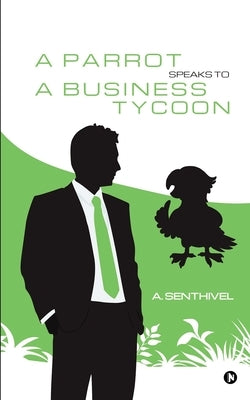 A Parrot Speaks to a Business Tycoon by A Senthivel