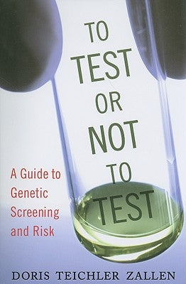 To Test or Not to Test: A Guide to Genetic Screening and Risk by Zallen, Doris Teichler