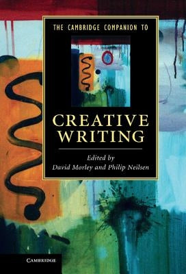 The Cambridge Companion to Creative Writing by Morley, David