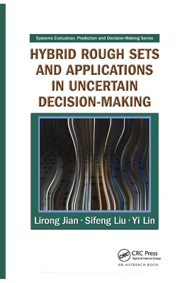 Hybrid Rough Sets and Applications in Uncertain Decision-Making by Jian, Lirong