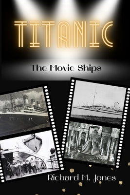 Titanic: The Movie Ships by Jones, Richard M.