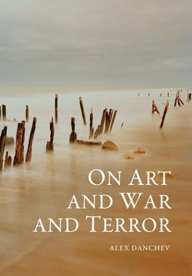 On Art and War and Terror by Danchev, Alex