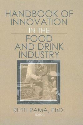 Handbook of Innovation in the Food and Drink Industry by Rama, Ruth