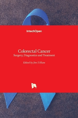Colorectal Cancer: Surgery, Diagnostics and Treatment by Khan, Jim