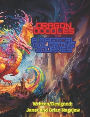 Dragon Doodles: A Magical Coloring Journey: Coloring Book by Nagajew, Brian
